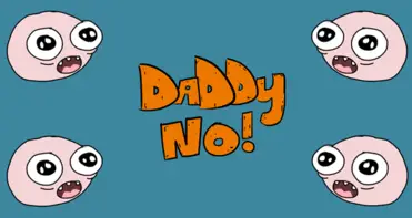 Daddy No!: Difficult Decisions