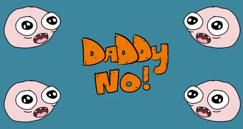 Daddy No!: Difficult Decisions