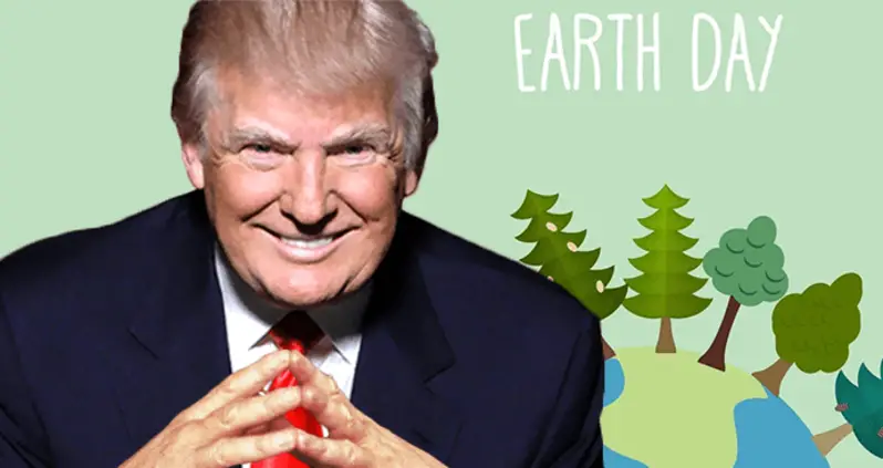 Trump Announces Big Plans For “Earth Day” Finale