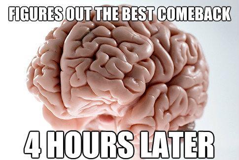 Scumbag Brain Meme Late Comeback