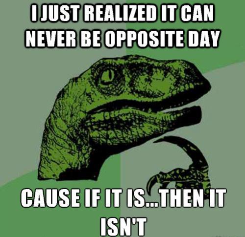 Philosoraptor Opposite Day