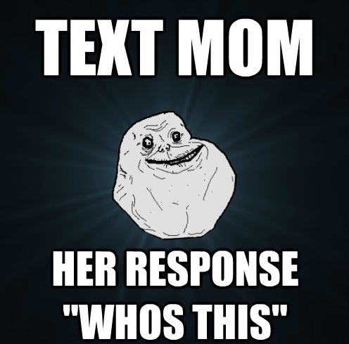 Forever Alone Gets A Text From His Mom