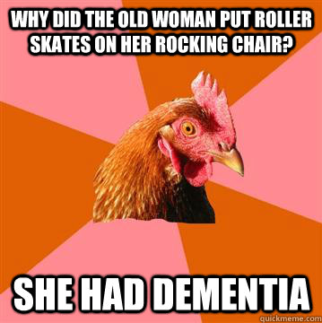 Anti Joke Chicken Dementia