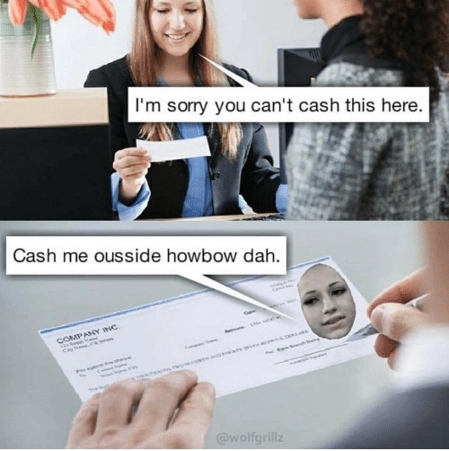 Check Please Cash Me Ousside Memes